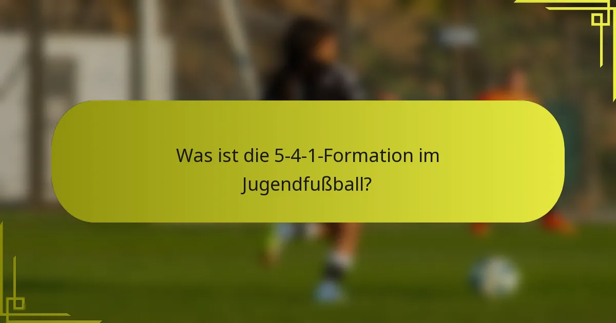 Was ist die 5-4-1-Formation im Jugendfußball?