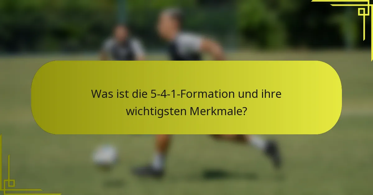 Was ist die 5-4-1-Formation und ihre wichtigsten Merkmale?