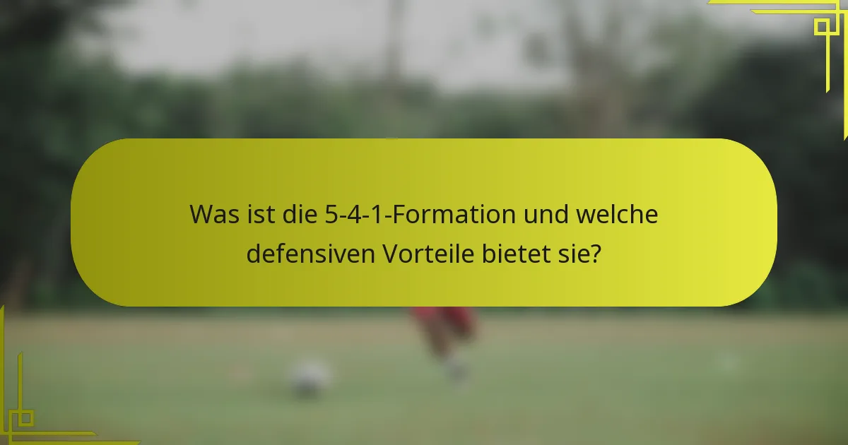Was ist die 5-4-1-Formation und welche defensiven Vorteile bietet sie?