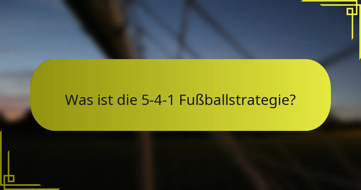 Was ist die 5-4-1 Fußballstrategie?
