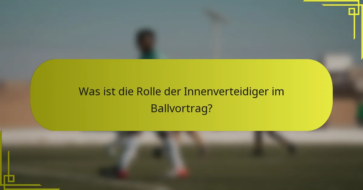 Was ist die Rolle der Innenverteidiger im Ballvortrag?