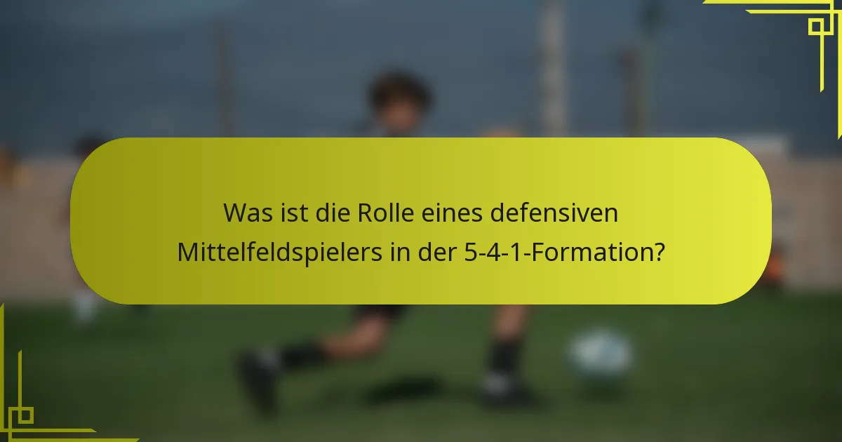 Was ist die Rolle eines defensiven Mittelfeldspielers in der 5-4-1-Formation?