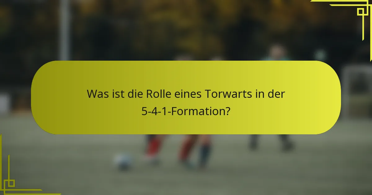 Was ist die Rolle eines Torwarts in der 5-4-1-Formation?