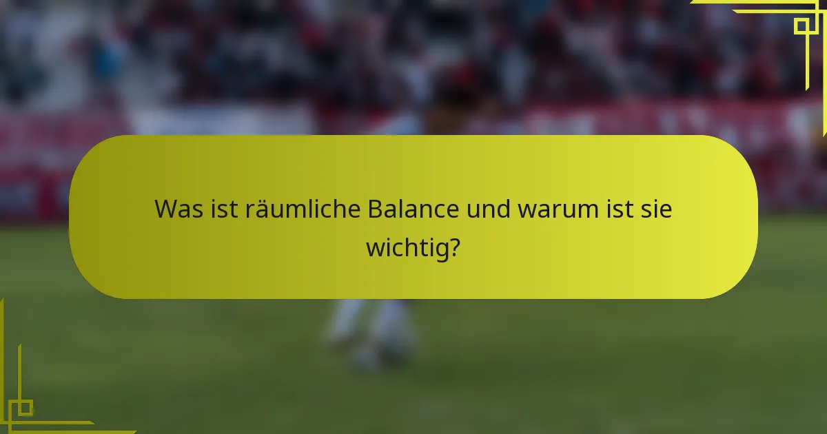 Was ist räumliche Balance und warum ist sie wichtig?