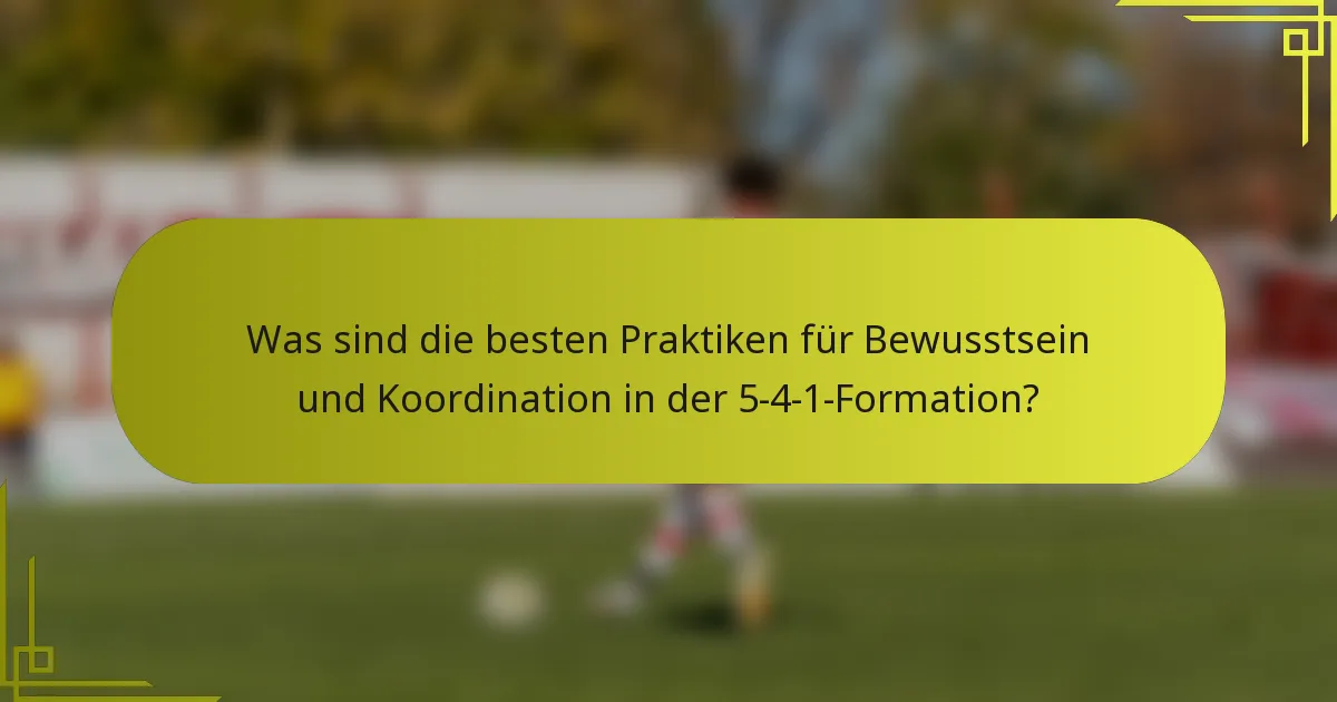 Was sind die besten Praktiken für Bewusstsein und Koordination in der 5-4-1-Formation?