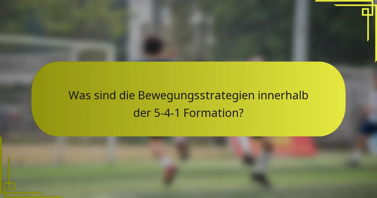 Was sind die Bewegungsstrategien innerhalb der 5-4-1 Formation?