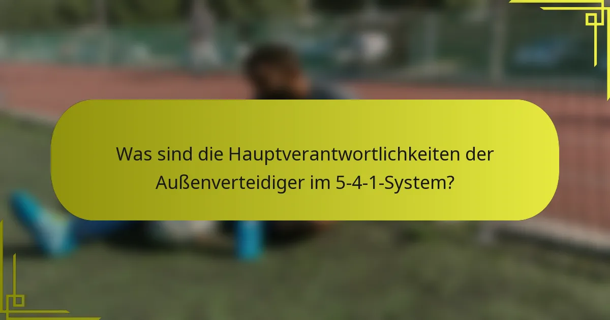 Was sind die Hauptverantwortlichkeiten der Außenverteidiger im 5-4-1-System?