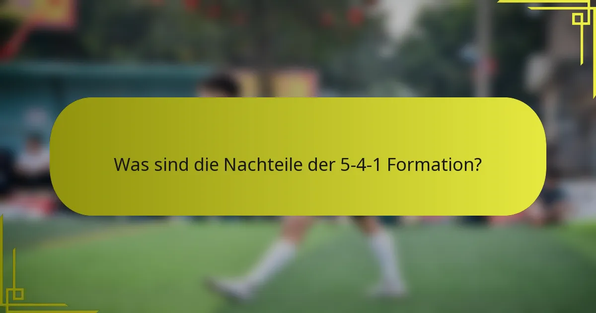 Was sind die Nachteile der 5-4-1 Formation?