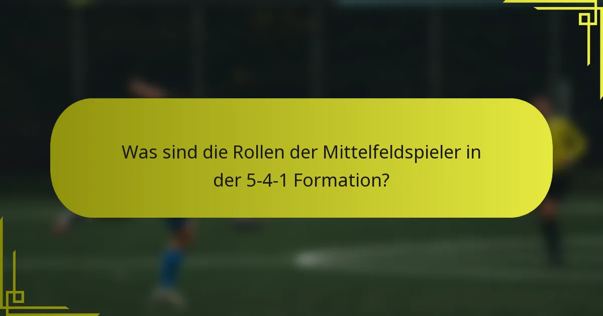 Was sind die Rollen der Mittelfeldspieler in der 5-4-1 Formation?