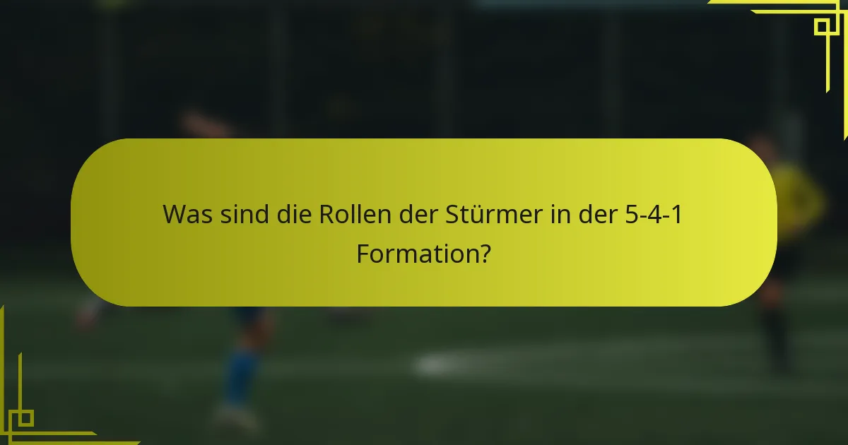 Was sind die Rollen der Stürmer in der 5-4-1 Formation?