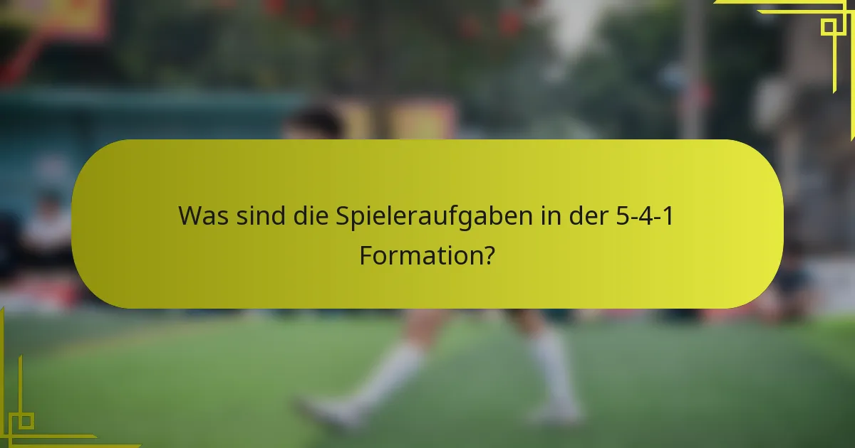 Was sind die Spieleraufgaben in der 5-4-1 Formation?