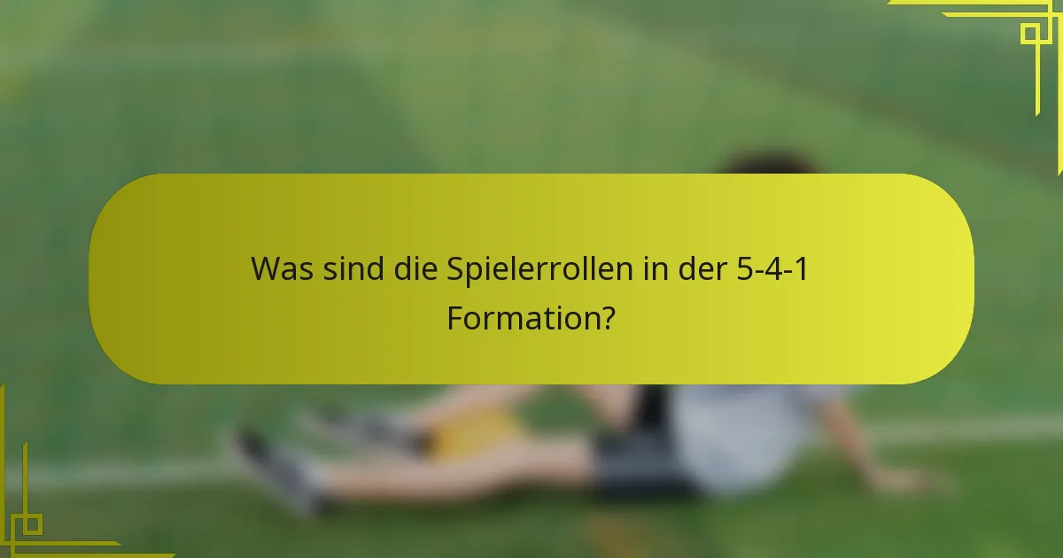 Was sind die Spielerrollen in der 5-4-1 Formation?