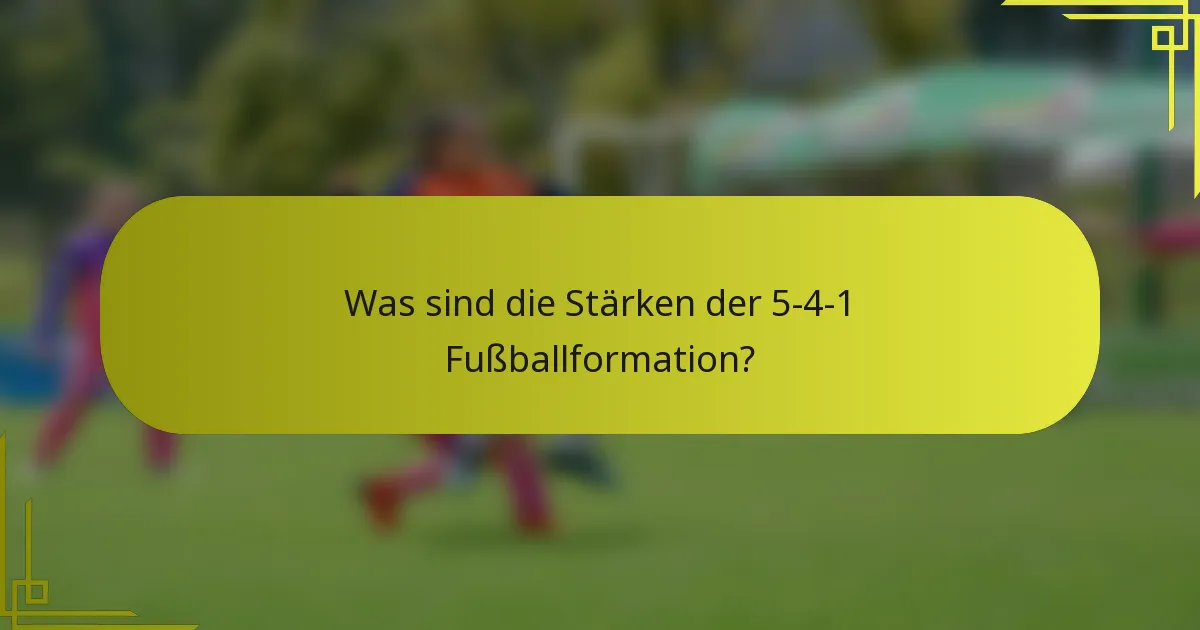 Was sind die Stärken der 5-4-1 Fußballformation?
