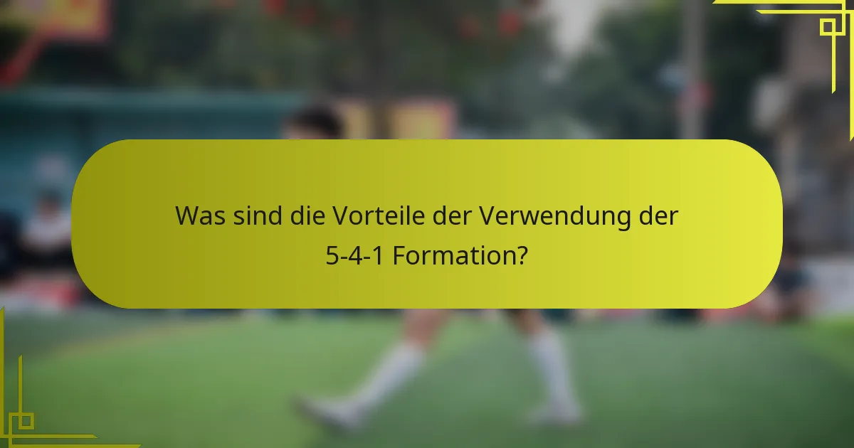 Was sind die Vorteile der Verwendung der 5-4-1 Formation?
