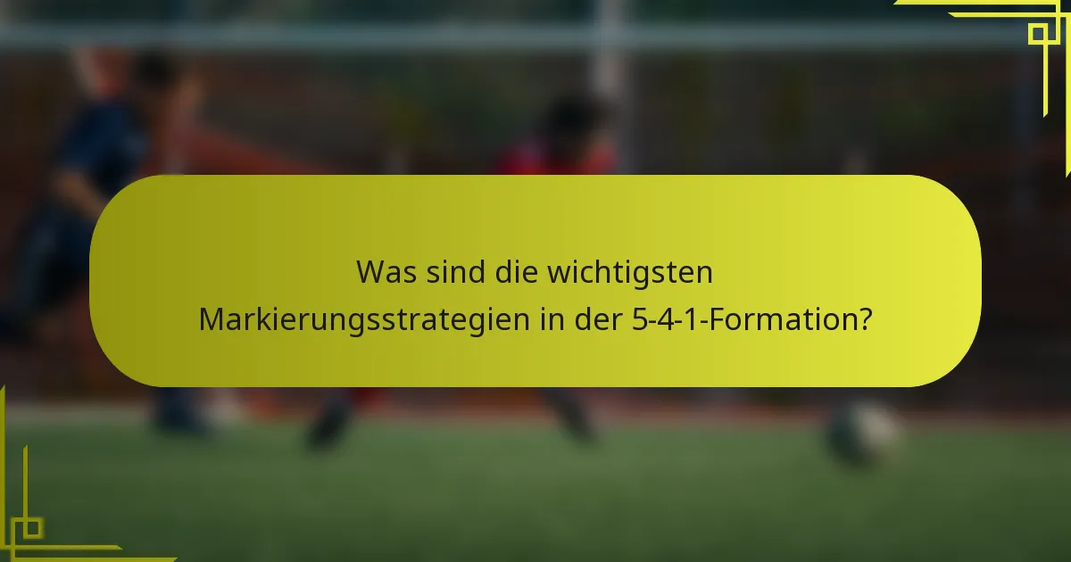 Was sind die wichtigsten Markierungsstrategien in der 5-4-1-Formation?