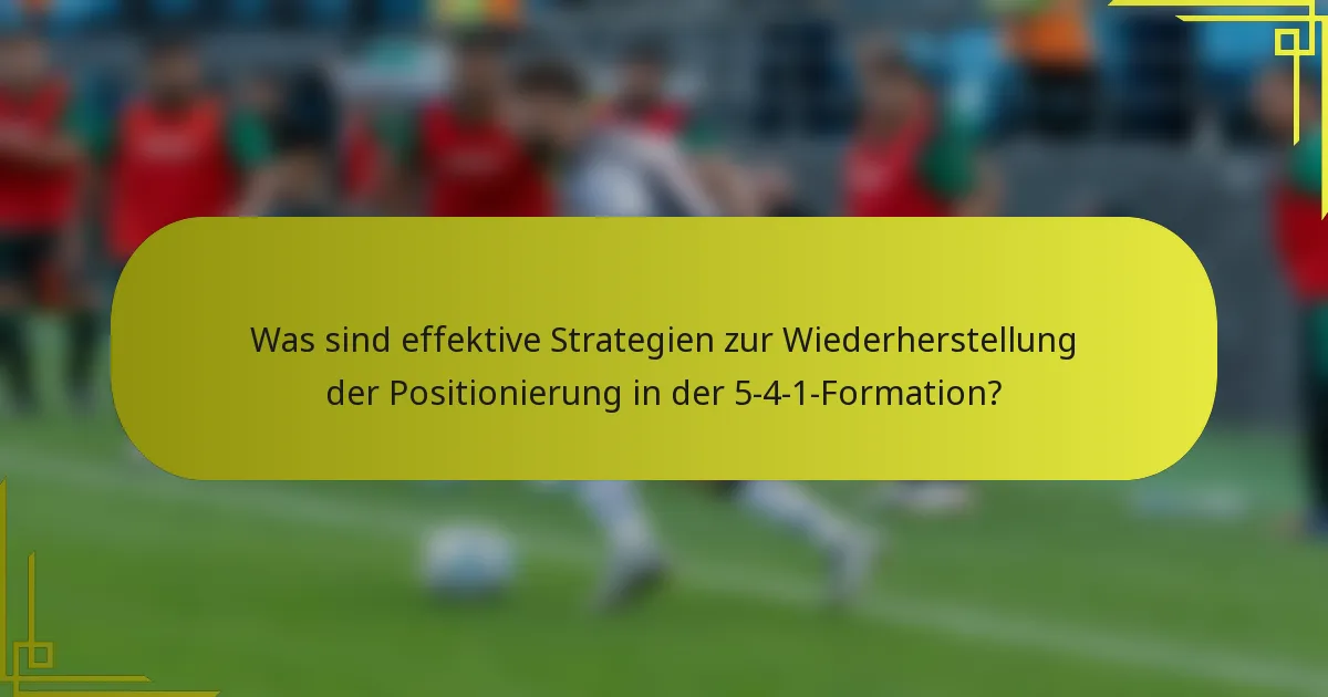 Was sind effektive Strategien zur Wiederherstellung der Positionierung in der 5-4-1-Formation?