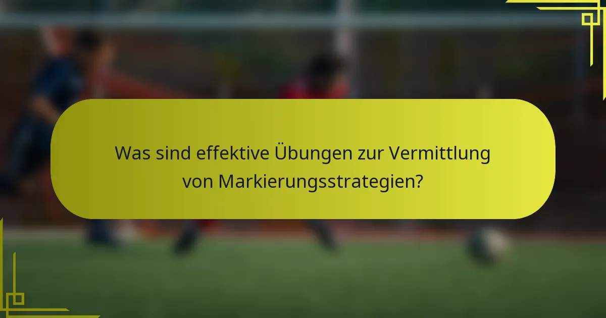 Was sind effektive Übungen zur Vermittlung von Markierungsstrategien?