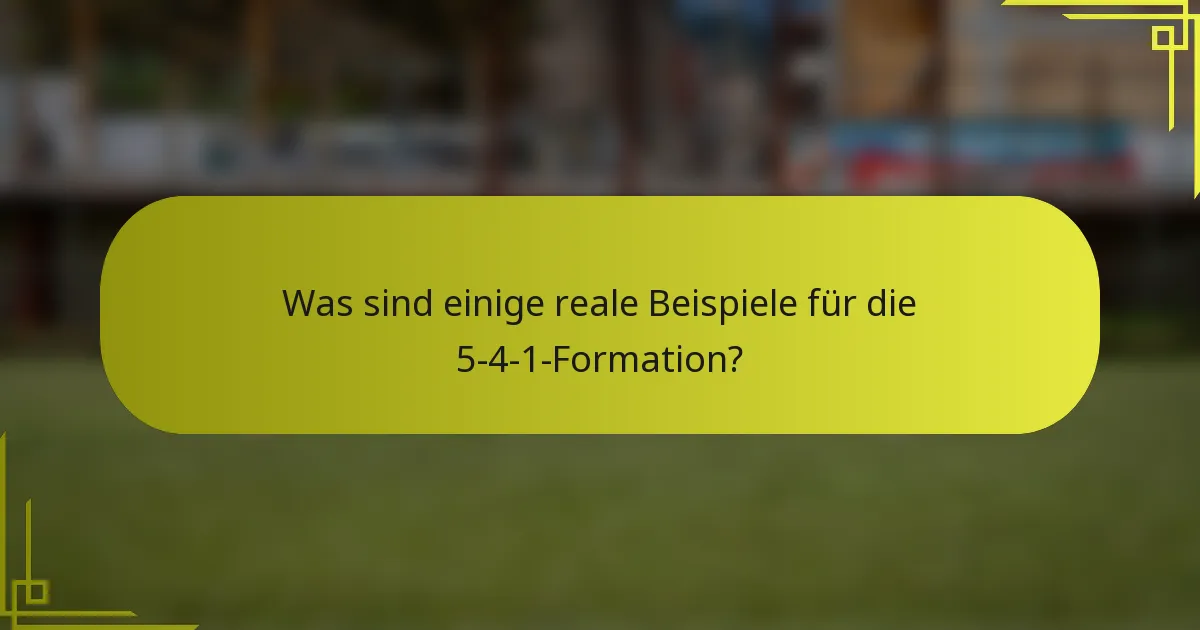 Was sind einige reale Beispiele für die 5-4-1-Formation?