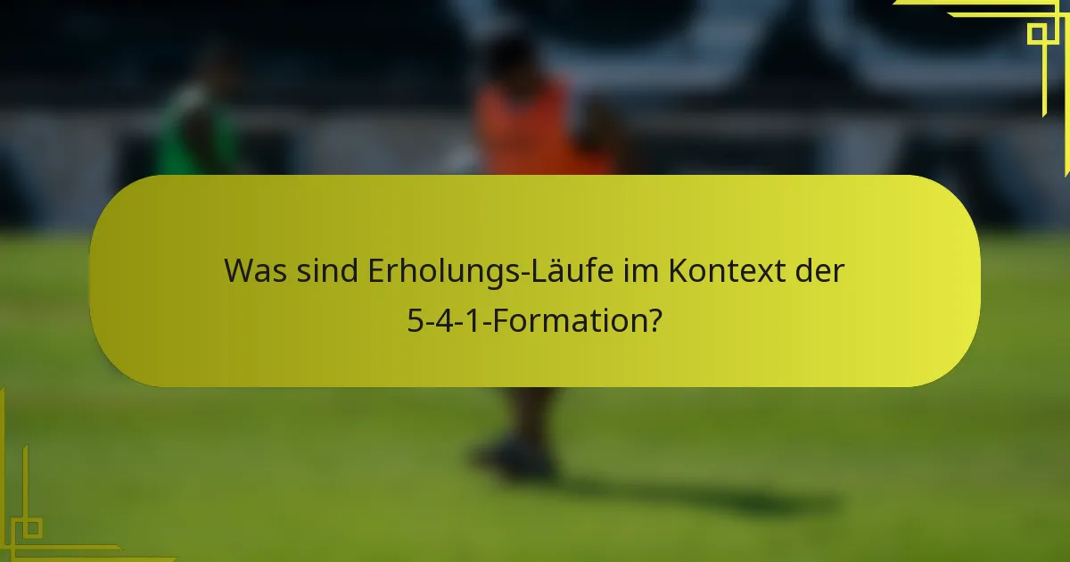 Was sind Erholungs-Läufe im Kontext der 5-4-1-Formation?