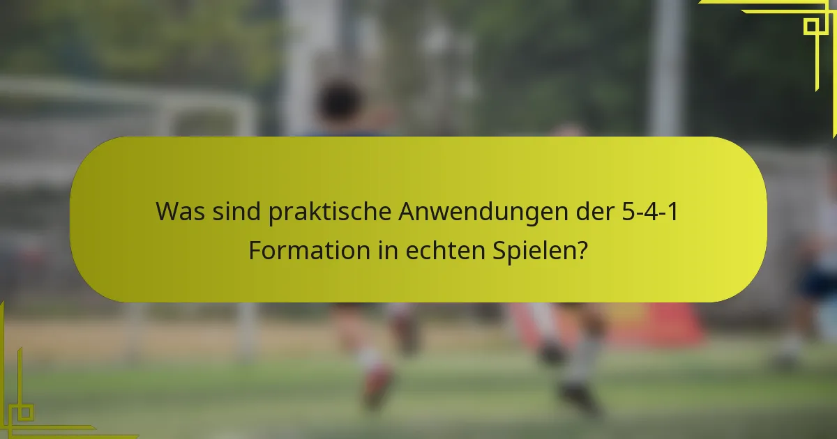 Was sind praktische Anwendungen der 5-4-1 Formation in echten Spielen?