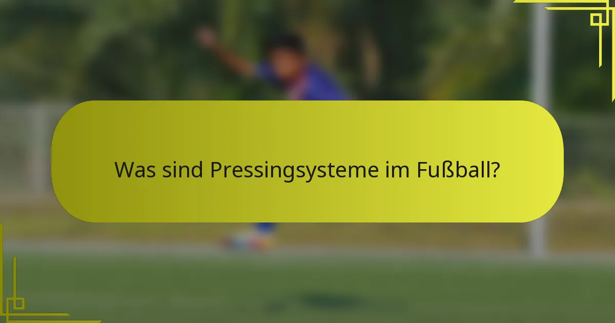 Was sind Pressingsysteme im Fußball?