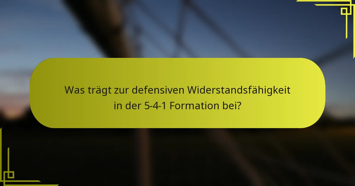 Was trägt zur defensiven Widerstandsfähigkeit in der 5-4-1 Formation bei?