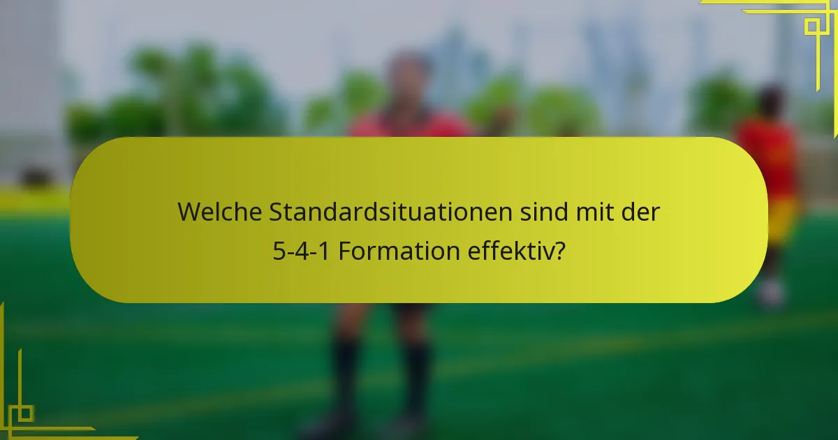 Welche Standardsituationen sind mit der 5-4-1 Formation effektiv?
