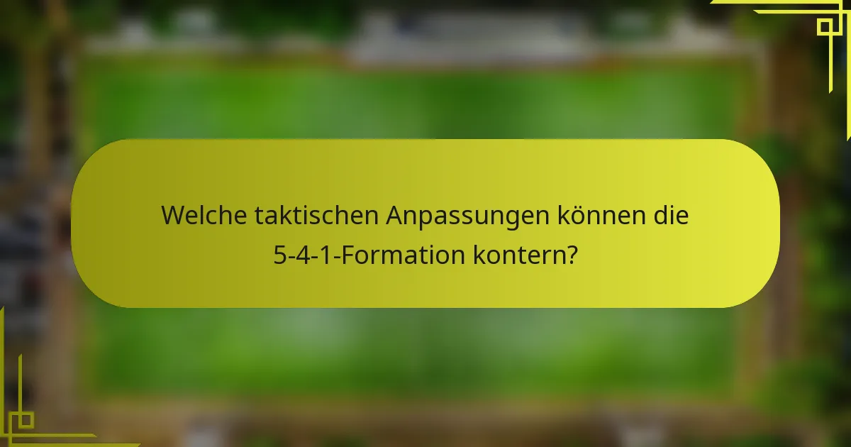 Welche taktischen Anpassungen können die 5-4-1-Formation kontern?
