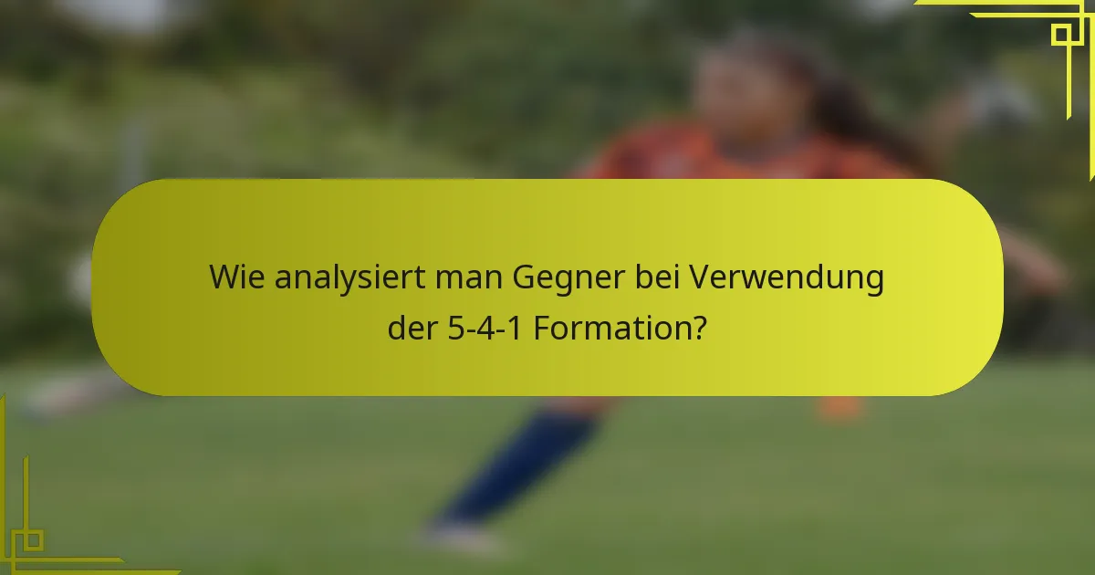 Wie analysiert man Gegner bei Verwendung der 5-4-1 Formation?