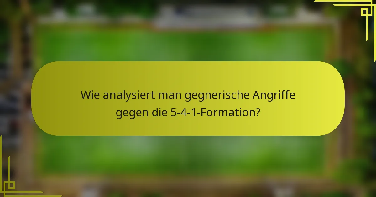 Wie analysiert man gegnerische Angriffe gegen die 5-4-1-Formation?