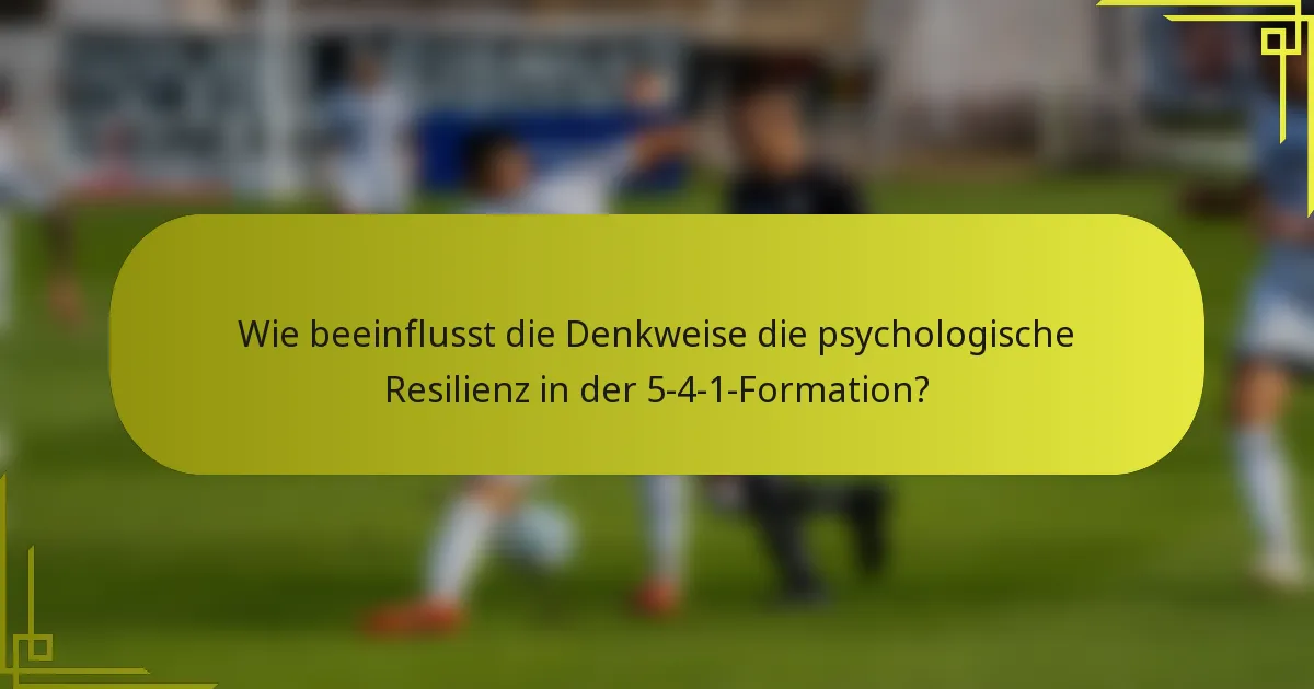 Wie beeinflusst die Denkweise die psychologische Resilienz in der 5-4-1-Formation?