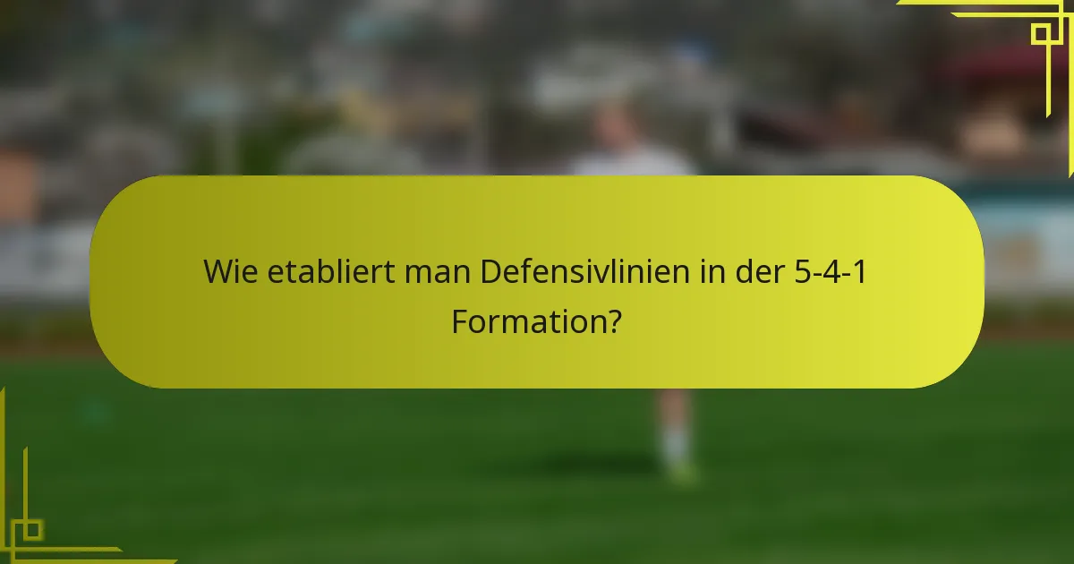 Wie etabliert man Defensivlinien in der 5-4-1 Formation?
