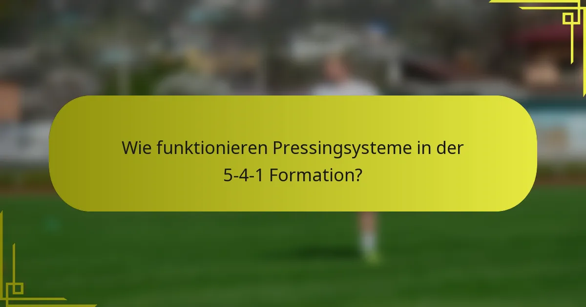 Wie funktionieren Pressingsysteme in der 5-4-1 Formation?