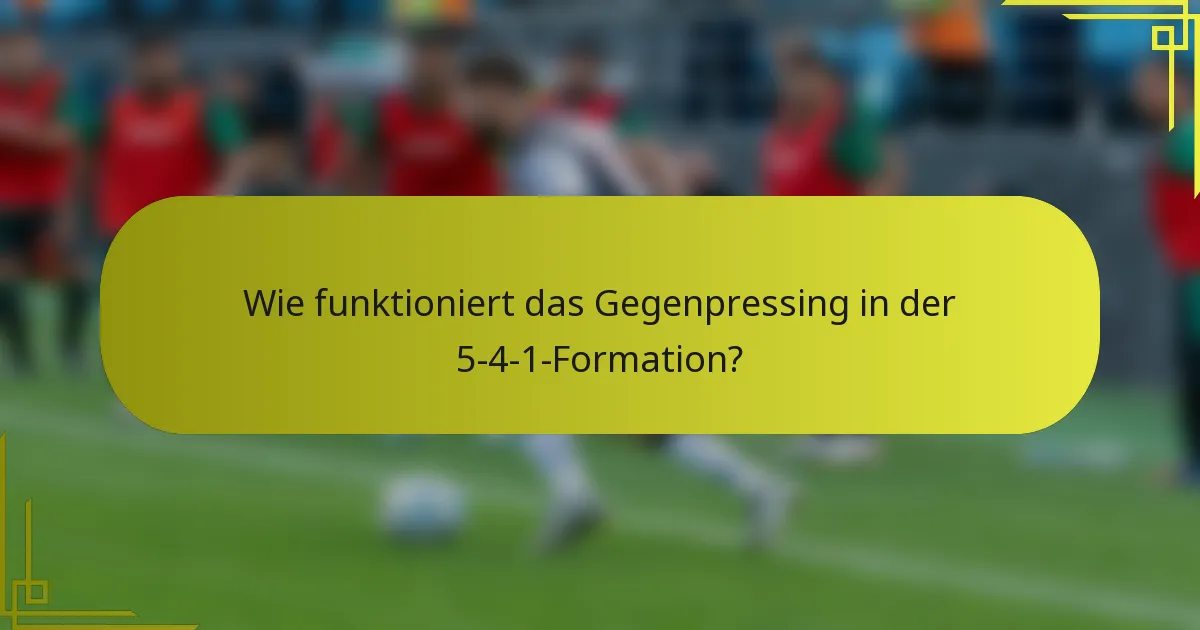 Wie funktioniert das Gegenpressing in der 5-4-1-Formation?