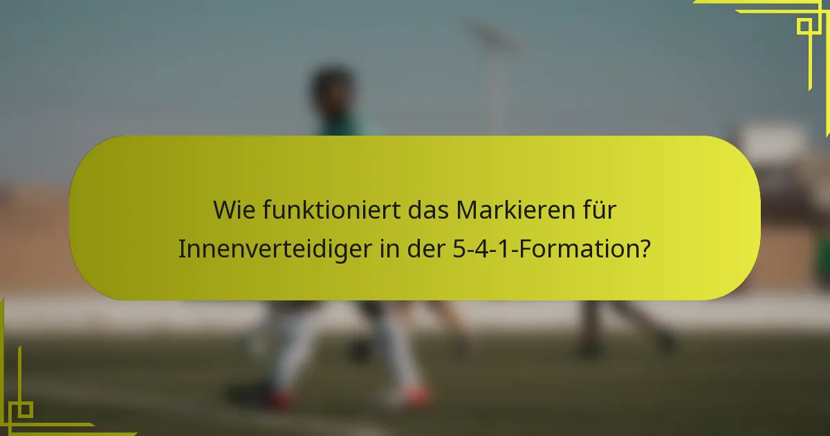 Wie funktioniert das Markieren für Innenverteidiger in der 5-4-1-Formation?