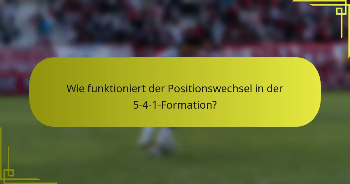 Wie funktioniert der Positionswechsel in der 5-4-1-Formation?
