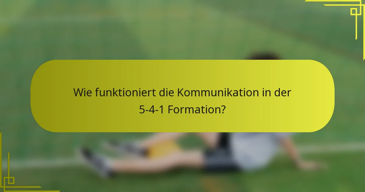 Wie funktioniert die Kommunikation in der 5-4-1 Formation?