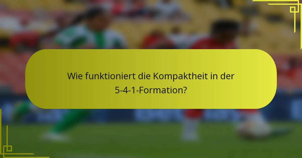 Wie funktioniert die Kompaktheit in der 5-4-1-Formation?