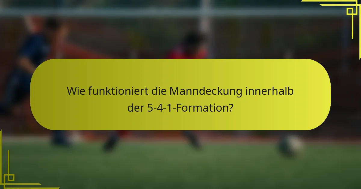 Wie funktioniert die Manndeckung innerhalb der 5-4-1-Formation?