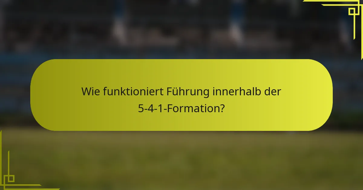 Wie funktioniert Führung innerhalb der 5-4-1-Formation?