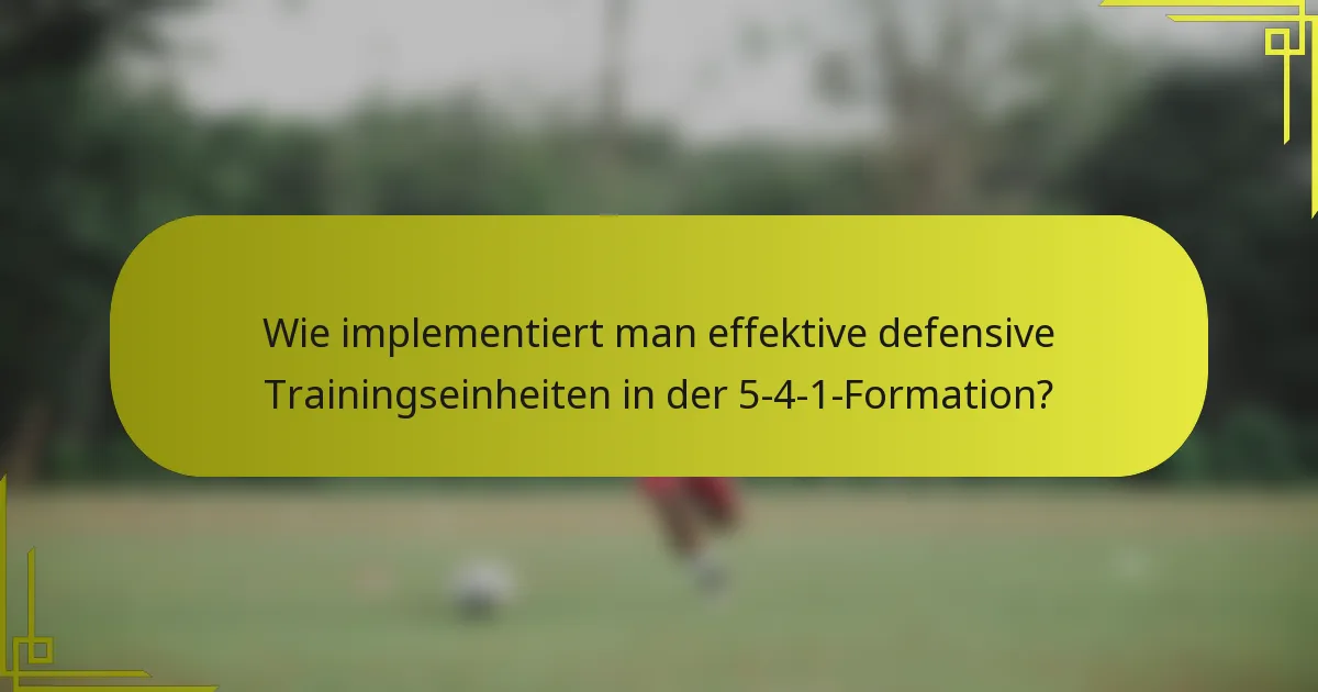 Wie implementiert man effektive defensive Trainingseinheiten in der 5-4-1-Formation?