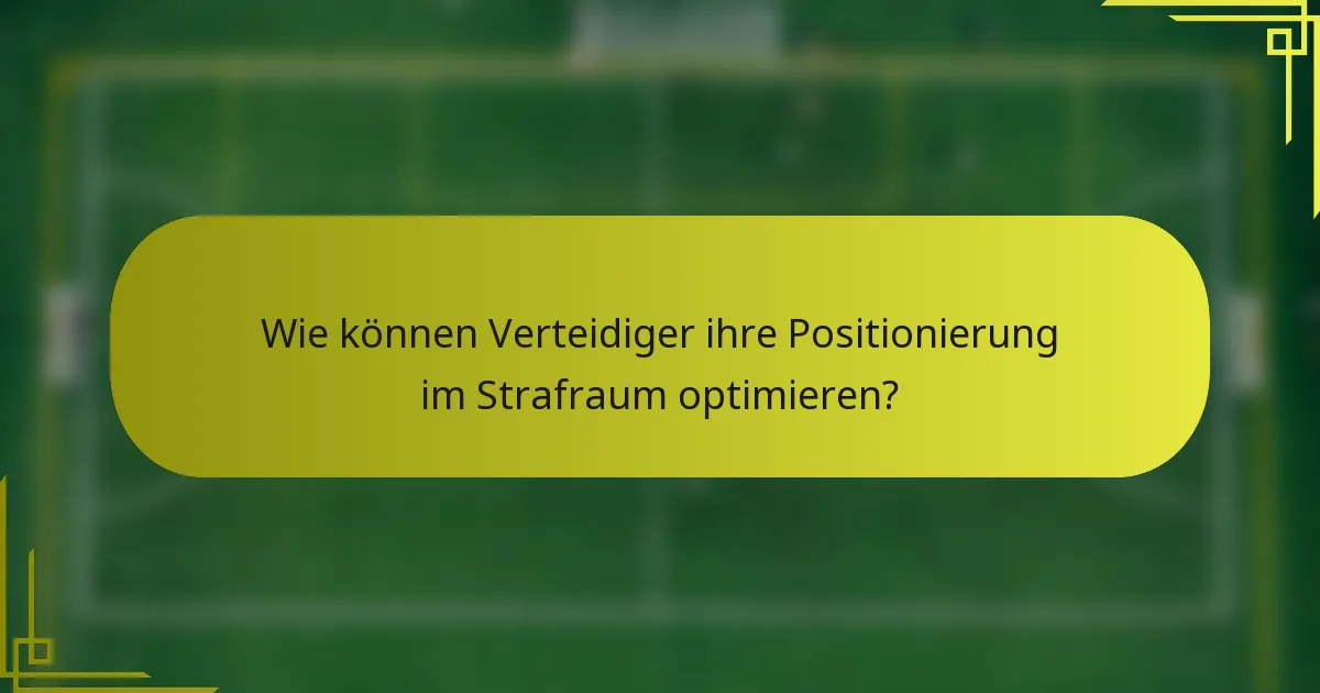 Wie können Verteidiger ihre Positionierung im Strafraum optimieren?