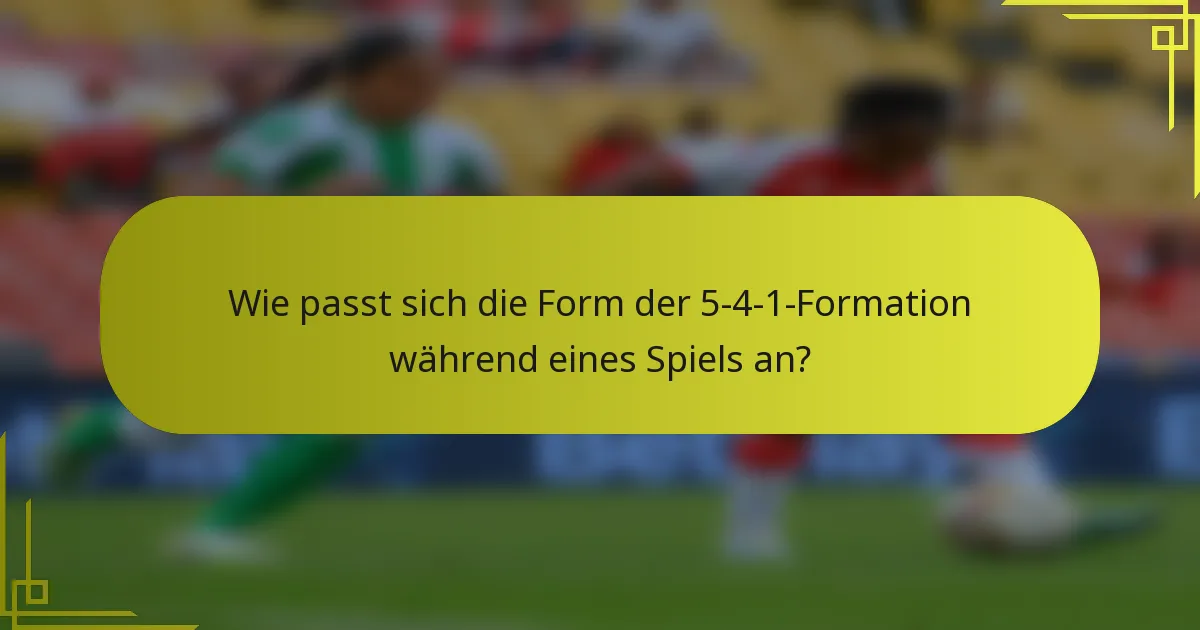 Wie passt sich die Form der 5-4-1-Formation während eines Spiels an?
