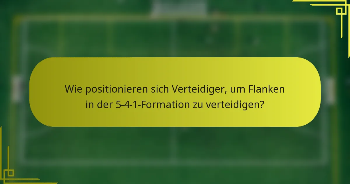 Wie positionieren sich Verteidiger, um Flanken in der 5-4-1-Formation zu verteidigen?