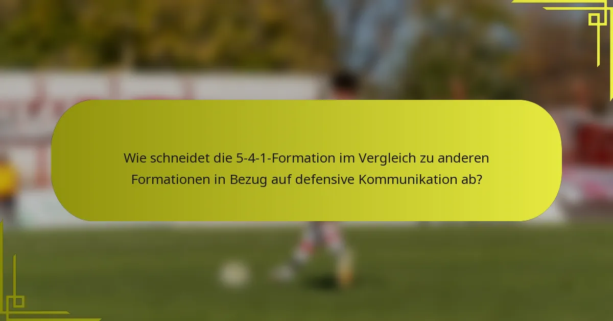 Wie schneidet die 5-4-1-Formation im Vergleich zu anderen Formationen in Bezug auf defensive Kommunikation ab?