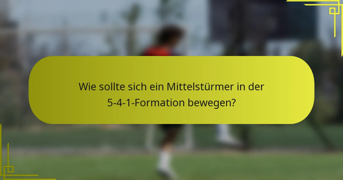 Wie sollte sich ein Mittelstürmer in der 5-4-1-Formation bewegen?