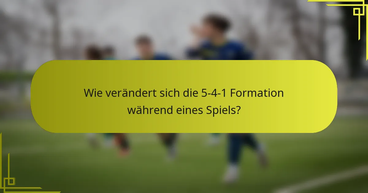 Wie verändert sich die 5-4-1 Formation während eines Spiels?