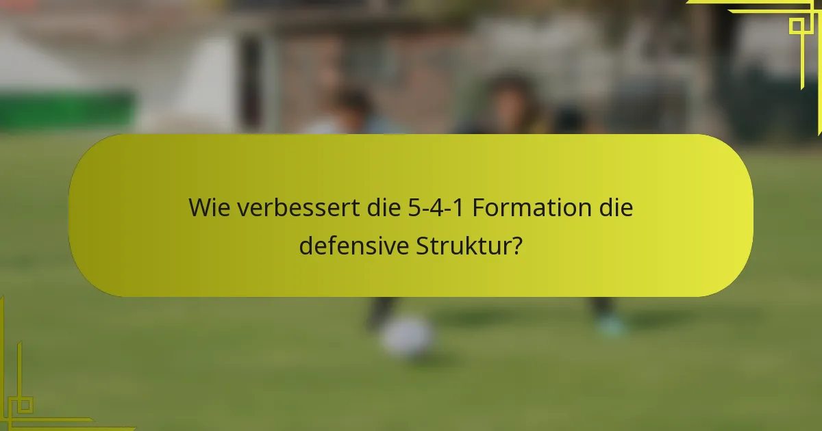 Wie verbessert die 5-4-1 Formation die defensive Struktur?