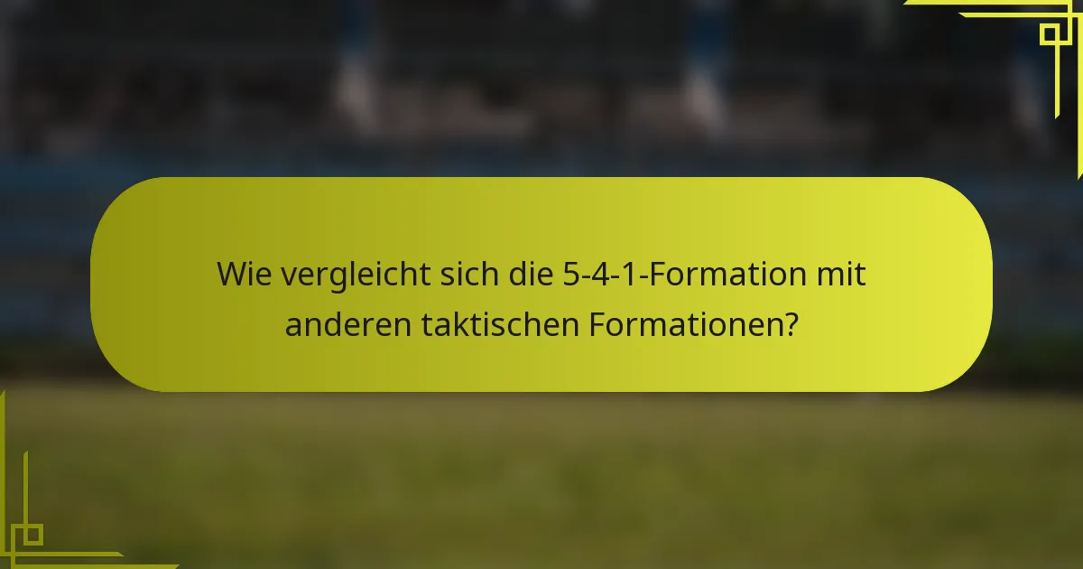 Wie vergleicht sich die 5-4-1-Formation mit anderen taktischen Formationen?