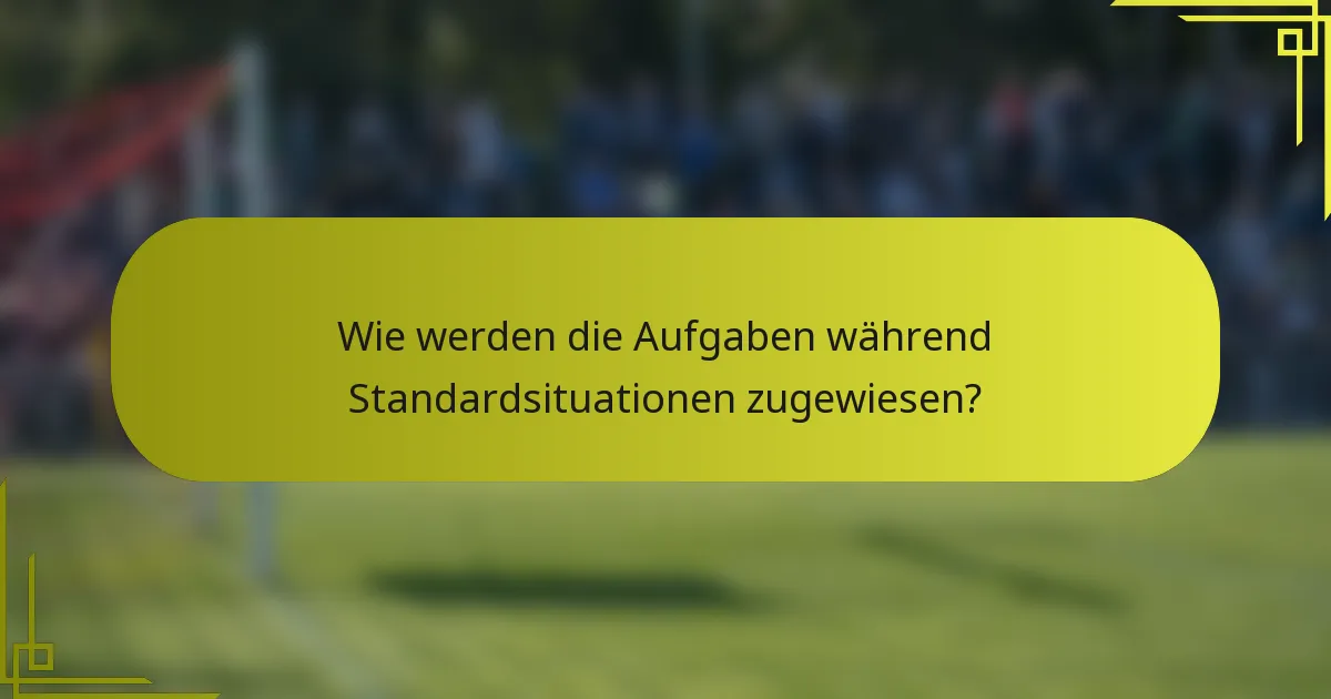 Wie werden die Aufgaben während Standardsituationen zugewiesen?